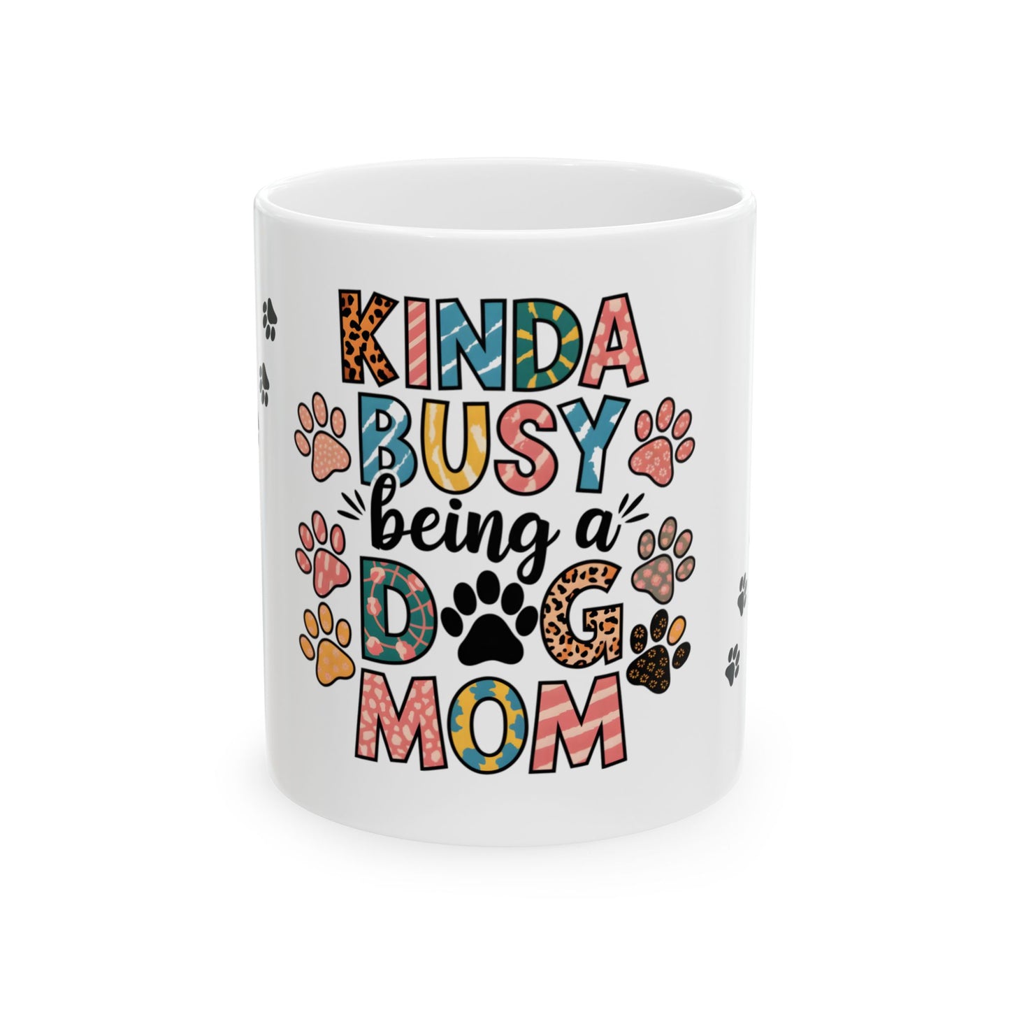 Kinda Busy Being a Dog Mom Ceramic Mug - 11oz