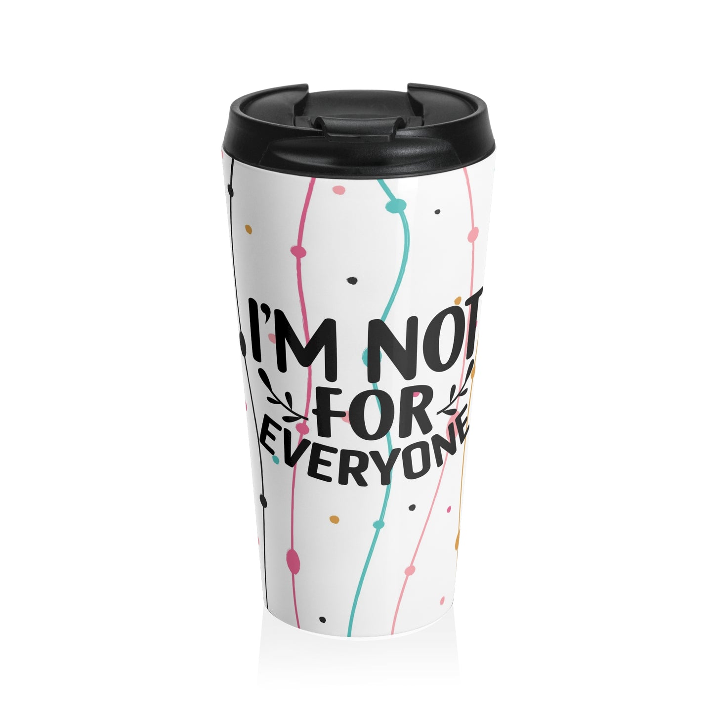 "I'm Not For Everyone" Stainless Steel Travel Mug