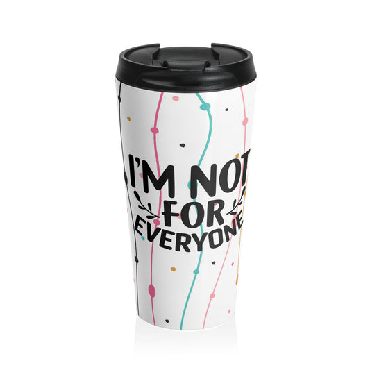 "I'm Not For Everyone" Stainless Steel Travel Mug